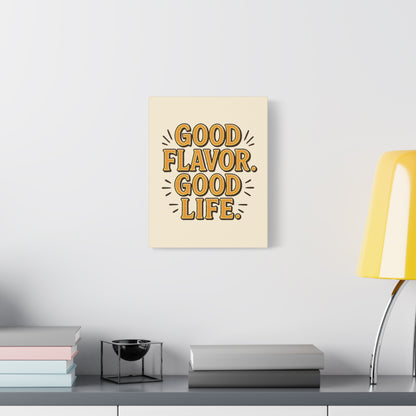 Good Flavor. Good Life. - Stretched Canvas