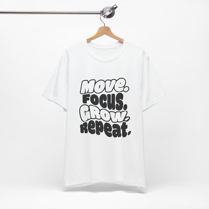 Move. Focus. Grow. Repeat. - T-Shirt