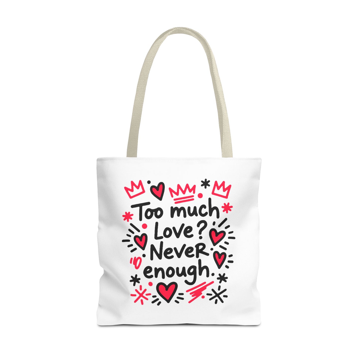 Too Much Love? Never Enough - Tote Bag