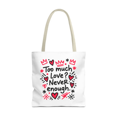 Too Much Love? Never Enough - Tote Bag