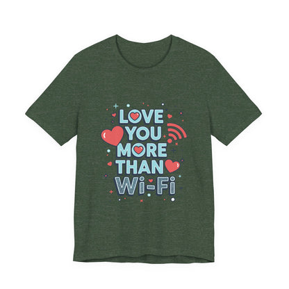 Love You More Than Wi‑Fi - T-Shirt
