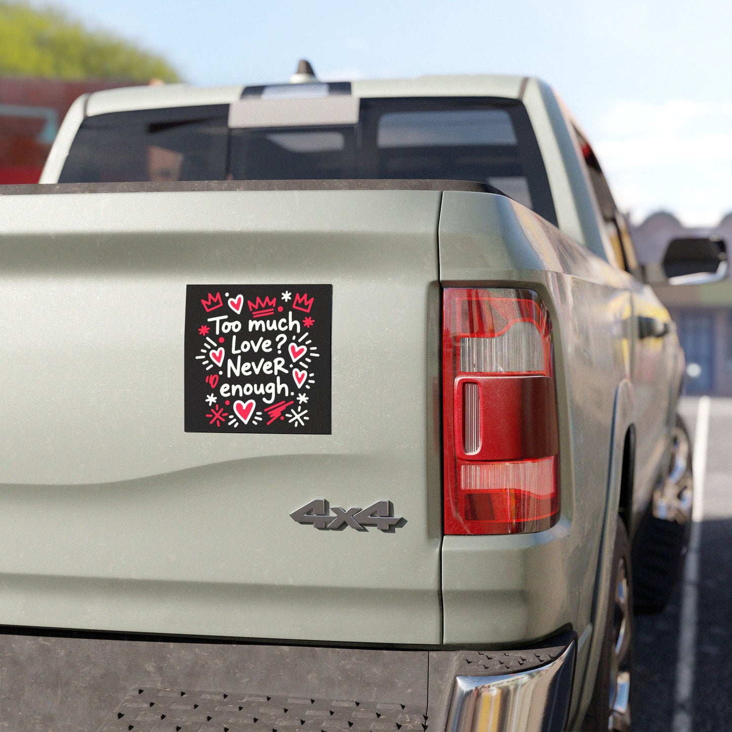 Too Much Love? Never Enough - Car Magnet
