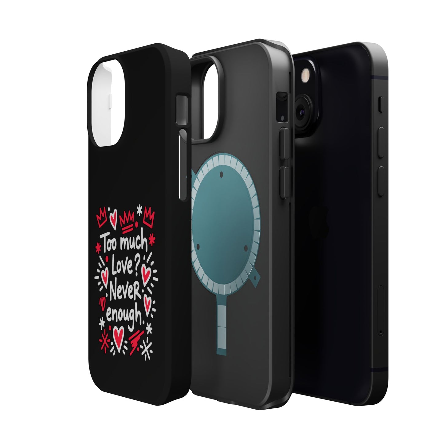 Too Much Love? Never Enough - Magnetic Phone Case