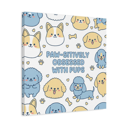 Paw-sitively Obsessed with Pups - Canvas
