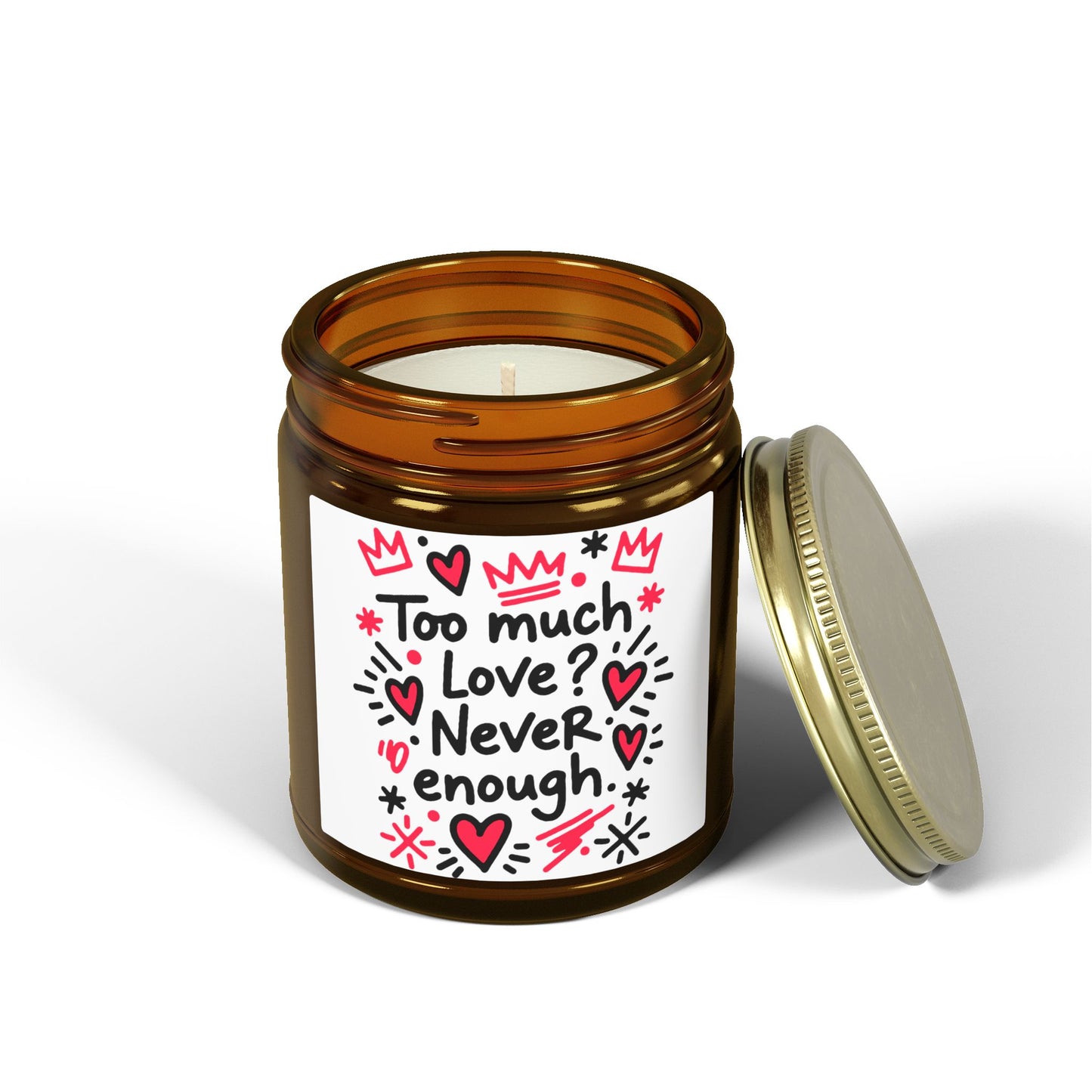 Too Much Love? Never Enough - Scented Candle