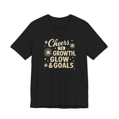 Cheers to Growth, Glow & Goals - T-Shirt