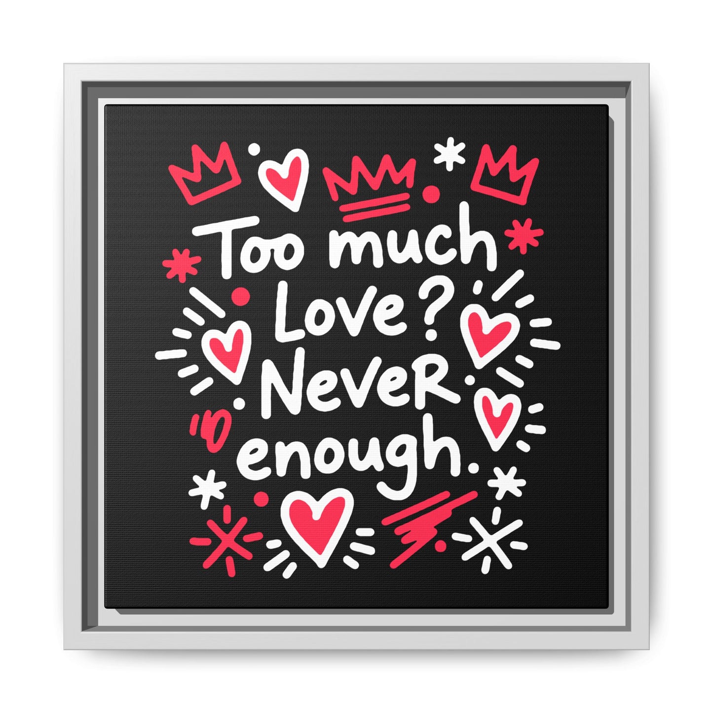 Too Much Love? Never Enough - Framed Canvas