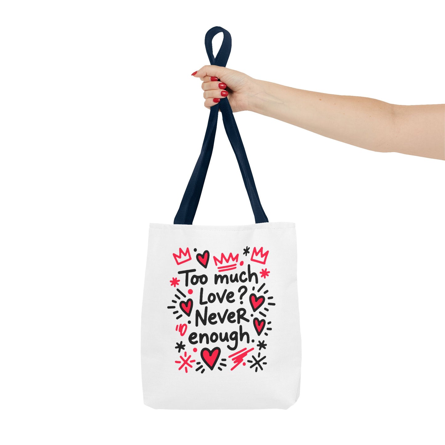 Too Much Love? Never Enough - Tote Bag