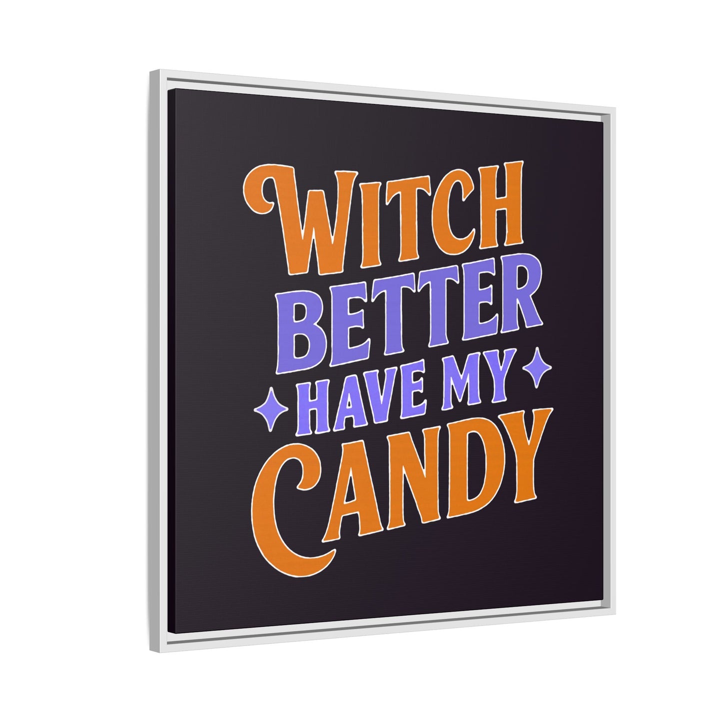 Witch Better Have My Candy - Framed Canvas