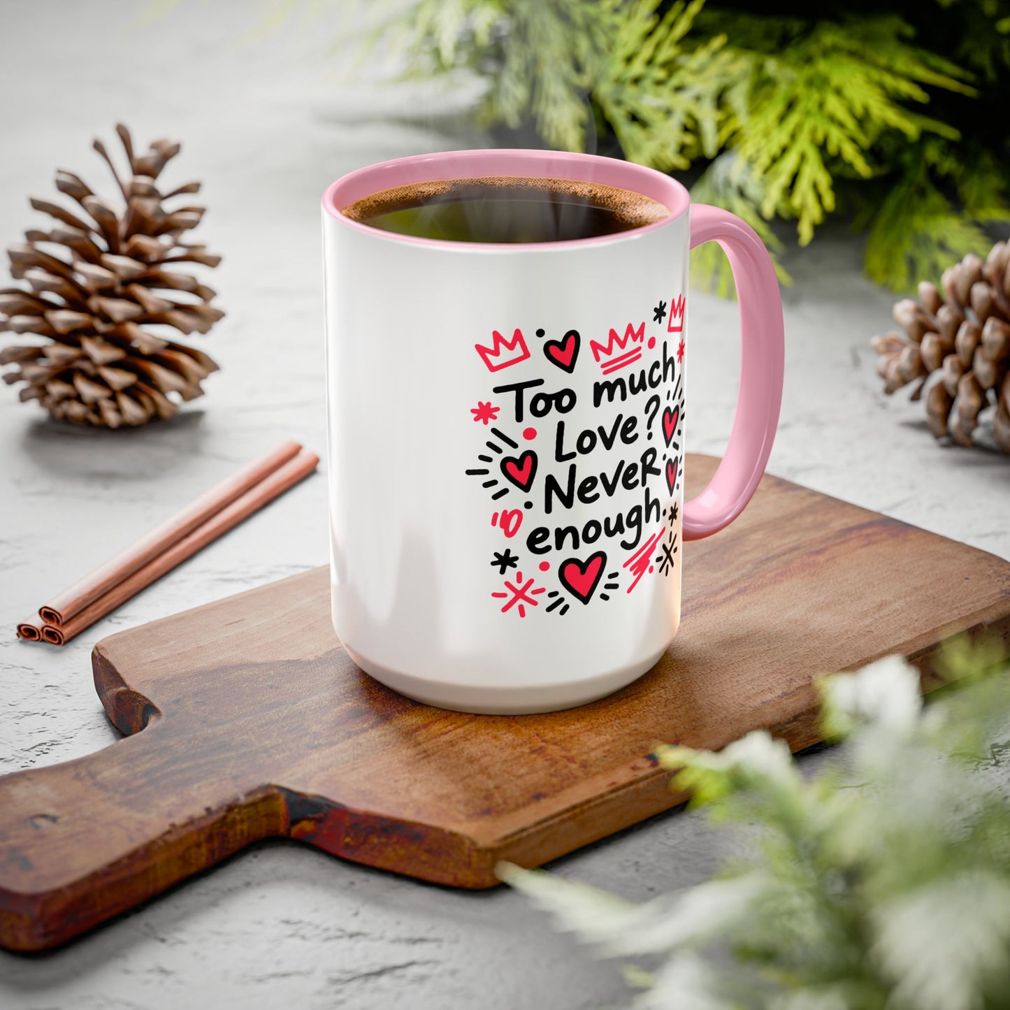 Too Much Love? Never Enough - Colorful Mug