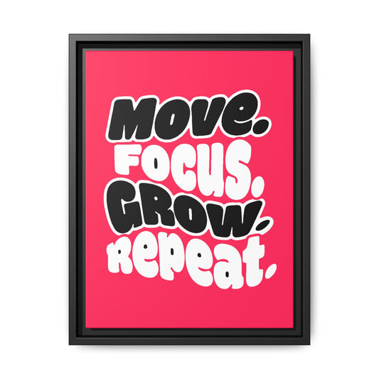 Move. Focus. Grow. Repeat. - Framed Canvas