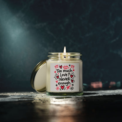 Too Much Love? Never Enough - Scented Candle