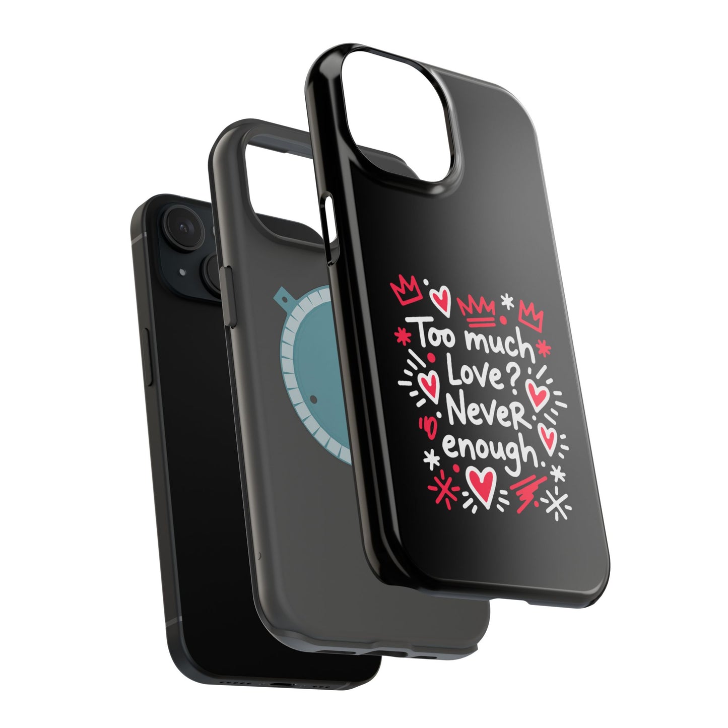 Too Much Love? Never Enough - Magnetic Phone Case