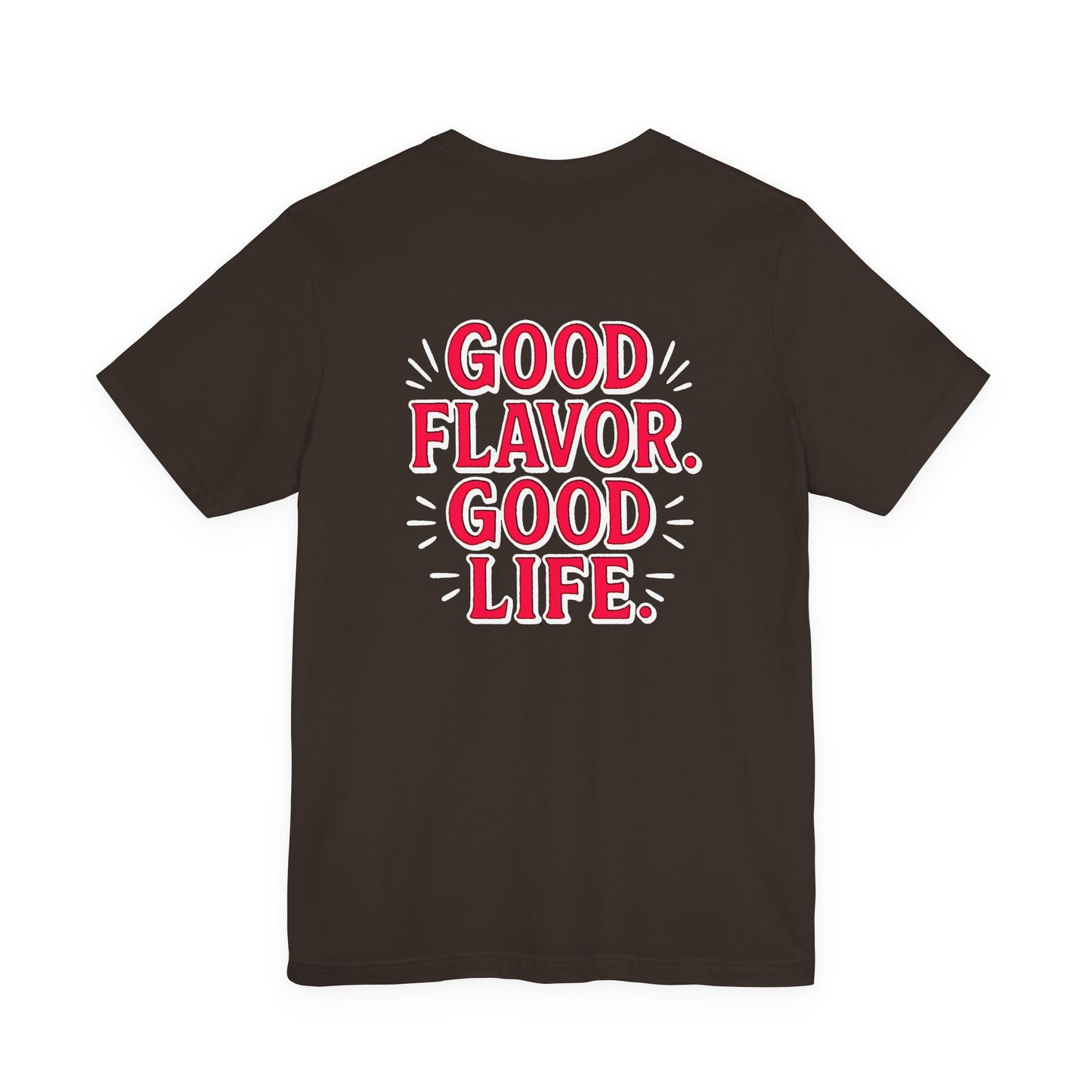 Good Flavor. Good Life. - T-Shirt