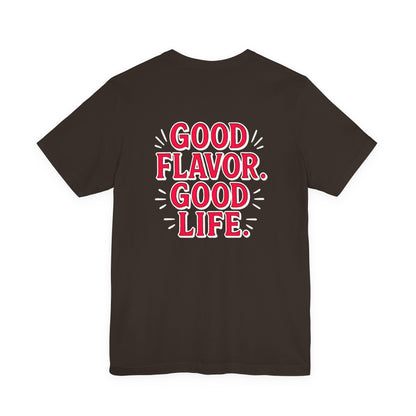 Good Flavor. Good Life. - T-Shirt