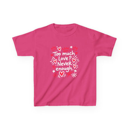 Too Much Love? Never Enough - Kids Tee