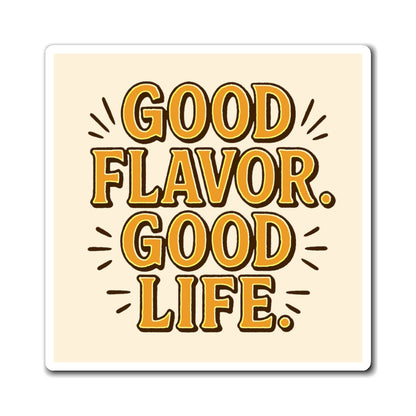 Good Flavor. Good Life. - Magnet