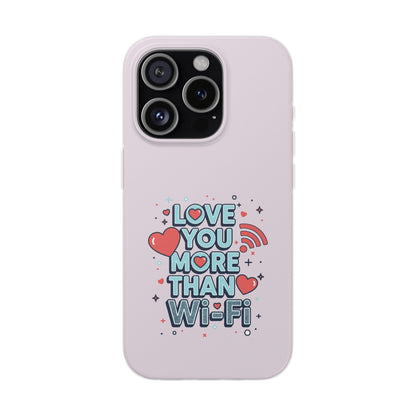 Love You More Than Wi‑Fi - Flexi Phone Case