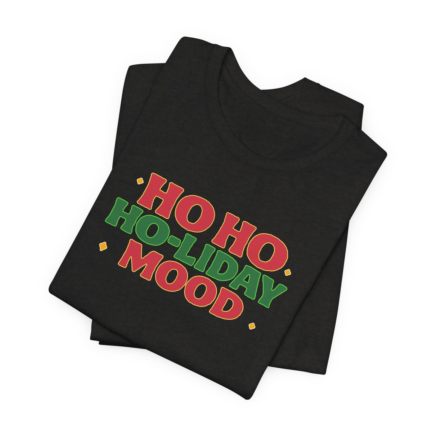 Holiday Mood Unisex T-Shirt, Christmas Tee, Festive Shirt, Gift for Her, Ho Ho Ho Shirt, Casual Wear, Holiday Apparel
