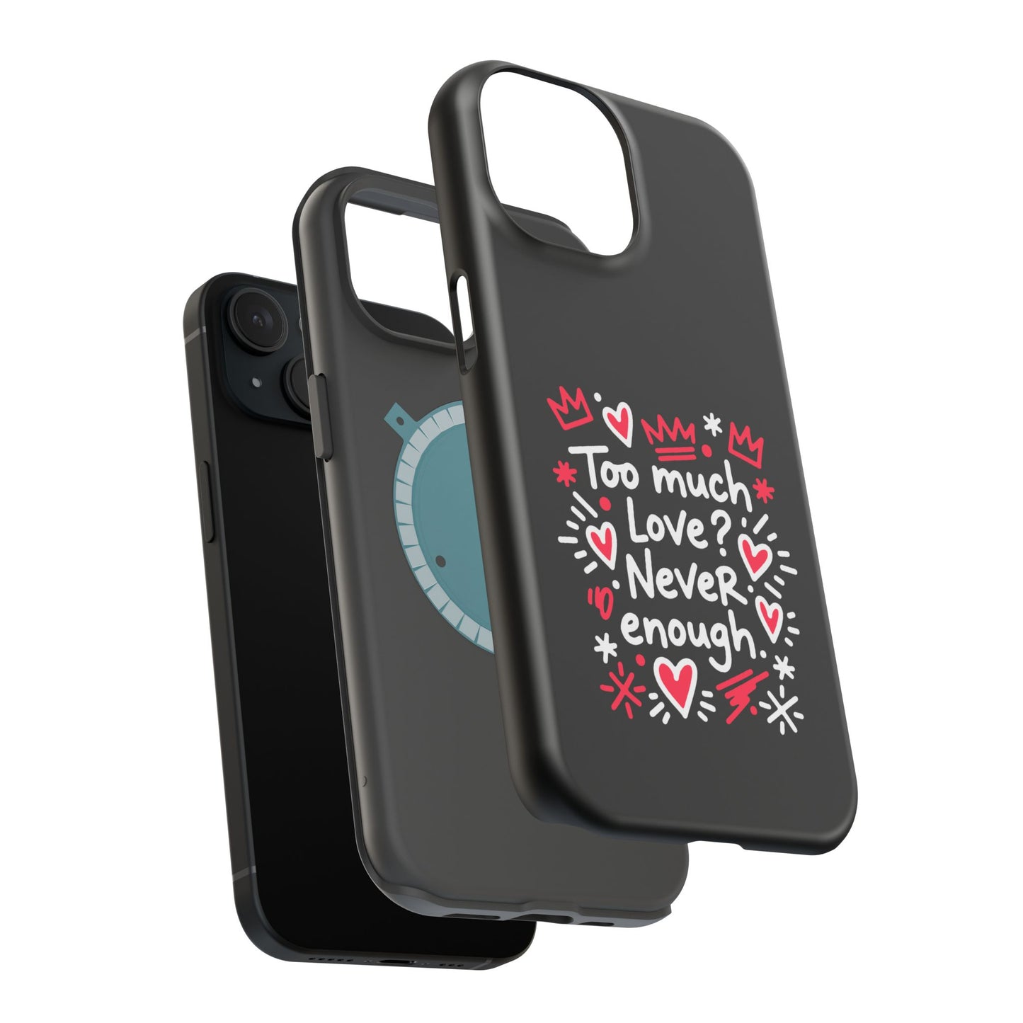 Too Much Love? Never Enough - Magnetic Phone Case