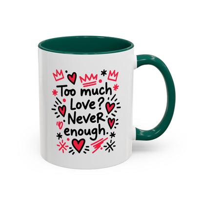 Too Much Love? Never Enough - Colorful Mug