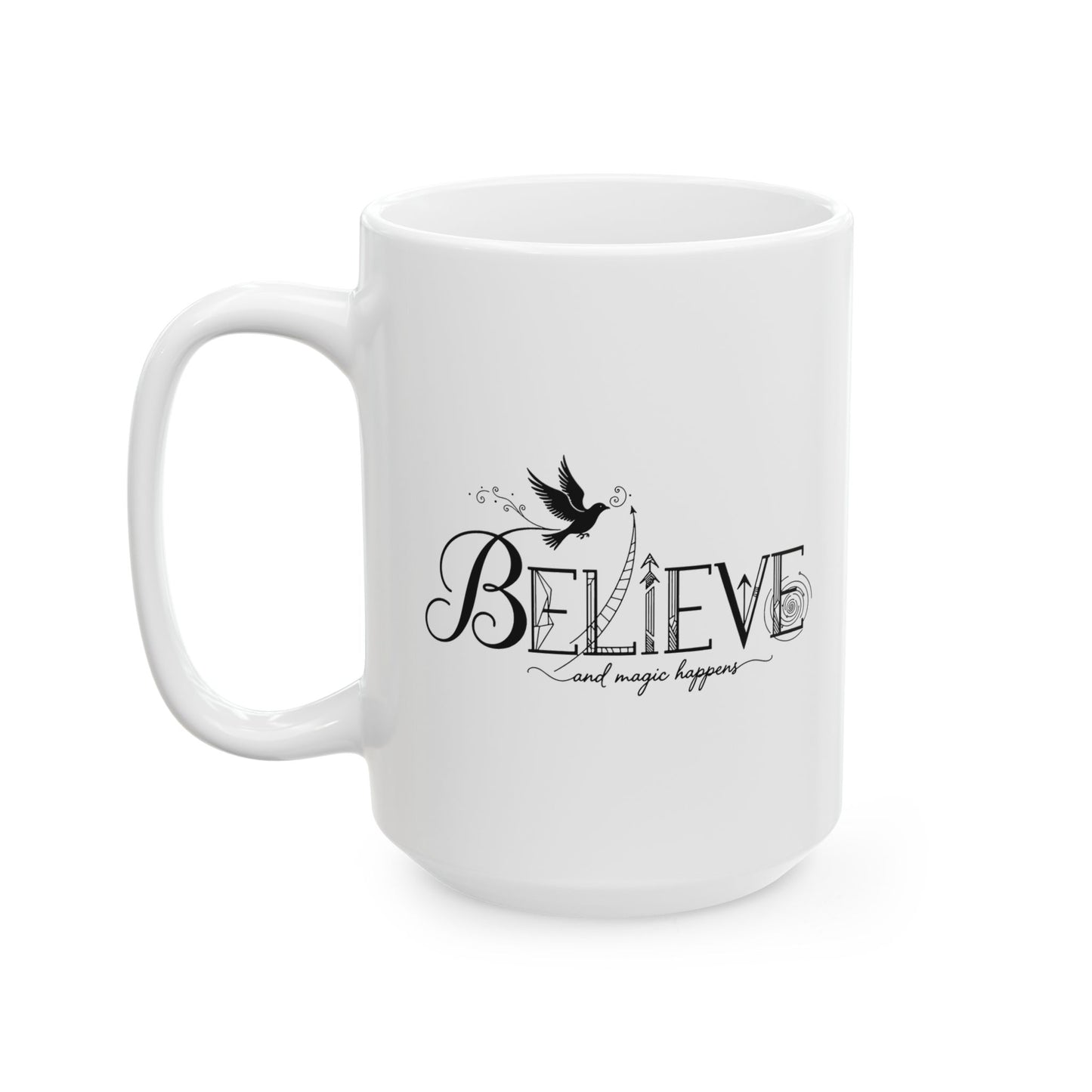 Believe and Magic Happens - Ceramic Mug