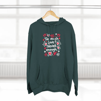 Too Much Love? Never Enough - Hoodie