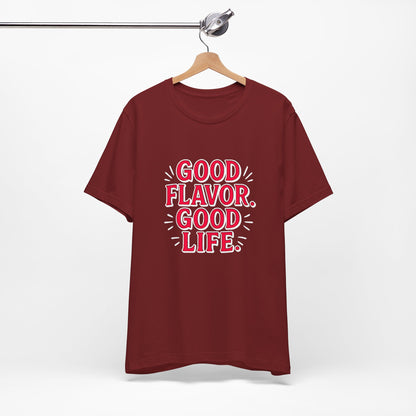 Good Flavor. Good Life. - T-Shirt