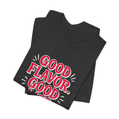 Good Flavor. Good Life. - T-Shirt