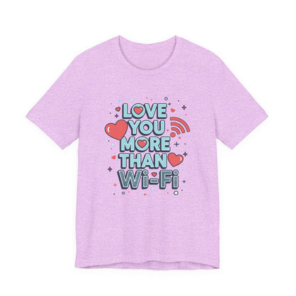 Love You More Than Wi‑Fi - T-Shirt
