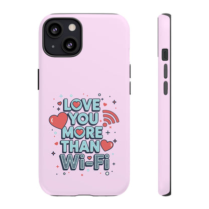 Love You More Than Wi‑Fi - Phone Case