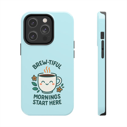 Brew-tiful Mornings Start Here - Phone Case