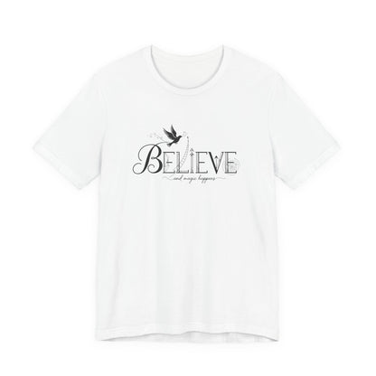Believe and Magic Happens - T-Shirt