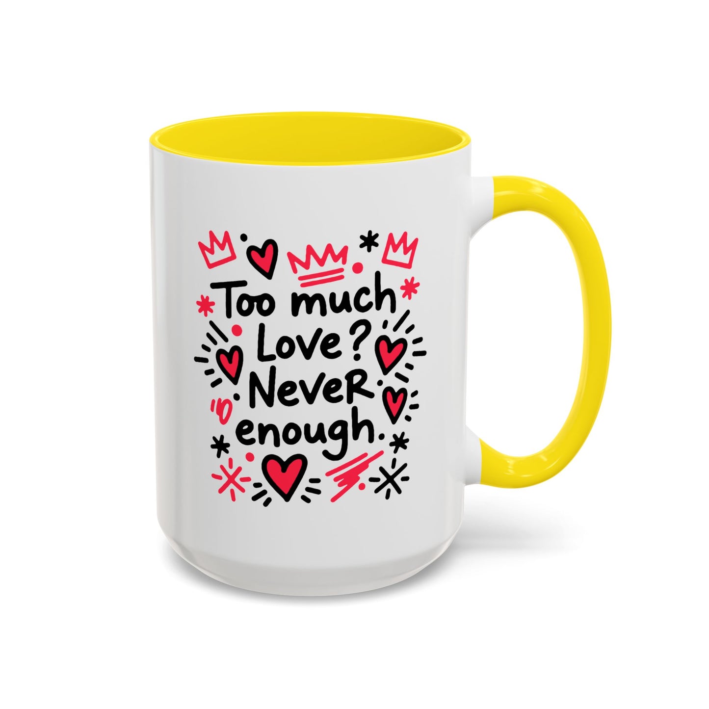 Too Much Love? Never Enough - Color Accent Mug