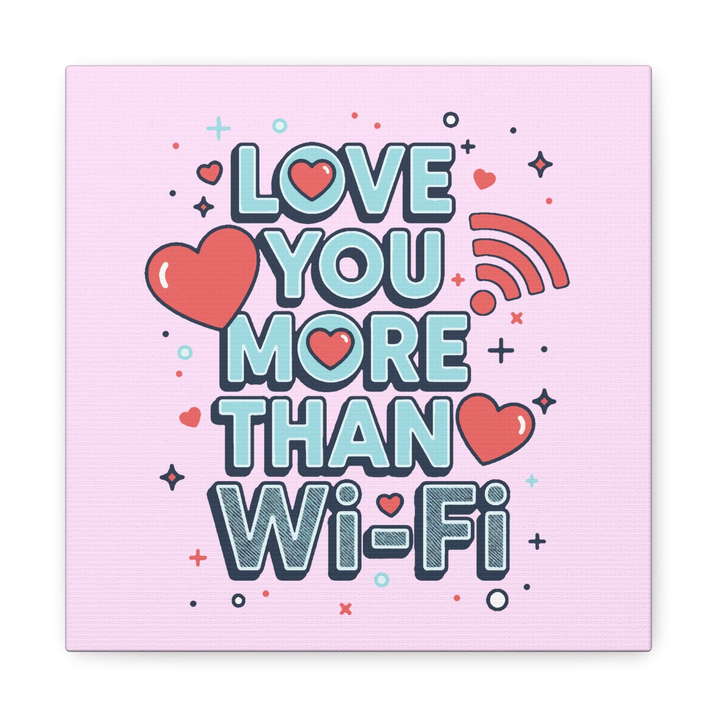 Love You More Than Wi‑Fi - Canvas