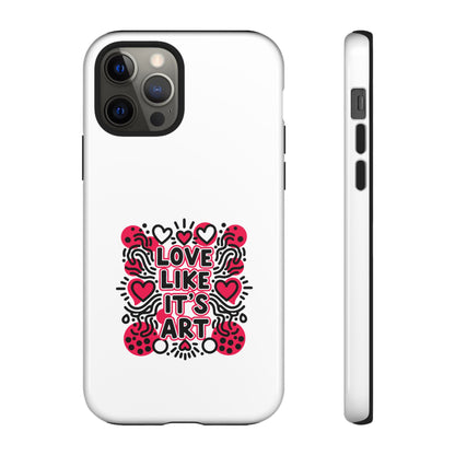 Love Like It's Art - Tough Phone Case