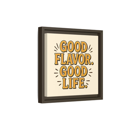 Good Flavor. Good Life. - Framed Canvas