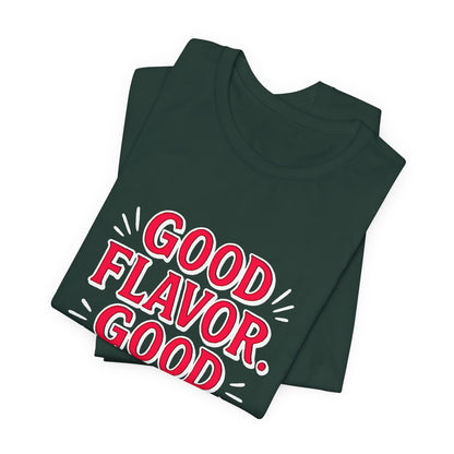 Good Flavor. Good Life. - T-Shirt