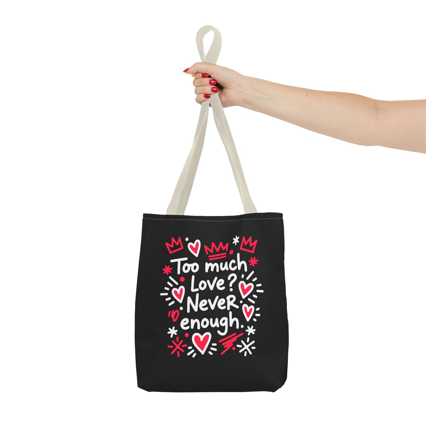 Too Much Love? Never Enough - Tote Bag