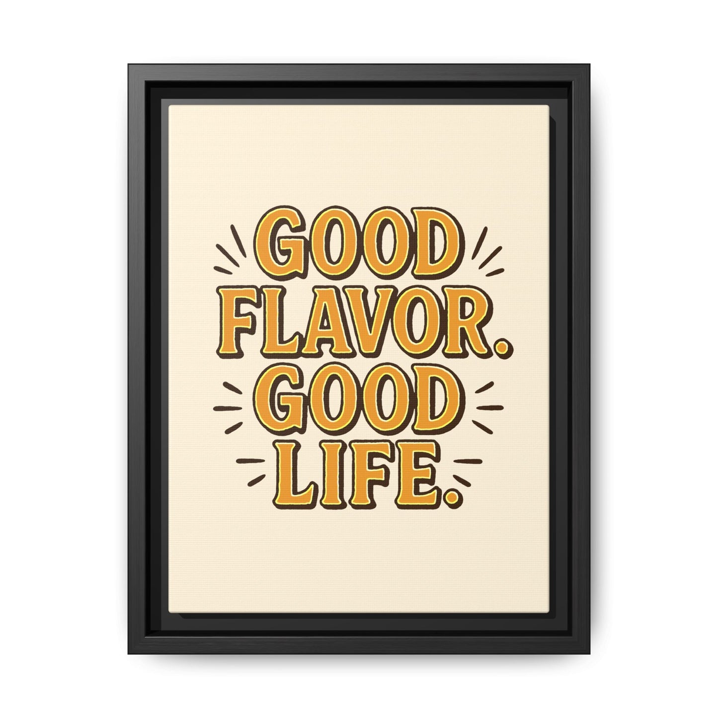 Good Flavor. Good Life. - Framed Canvas