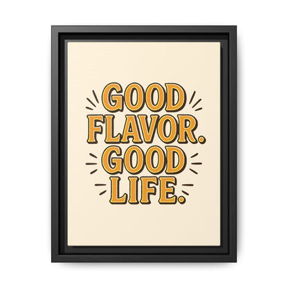 Good Flavor. Good Life. - Framed Canvas