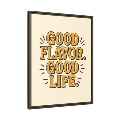 Good Flavor. Good Life. - Framed Canvas