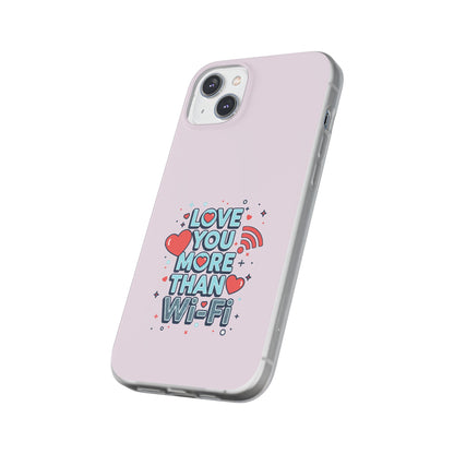 Love You More Than Wi‑Fi - Flexi Phone Case