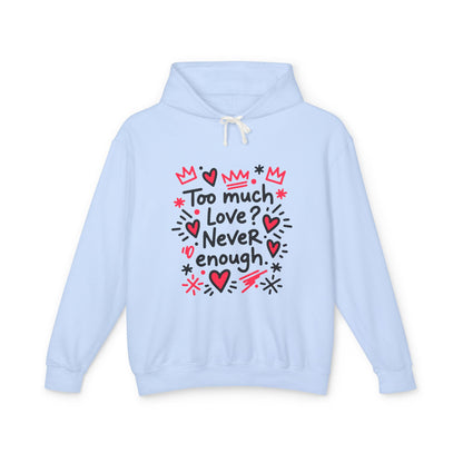 Too Much Love? Never Enough - Hoodie