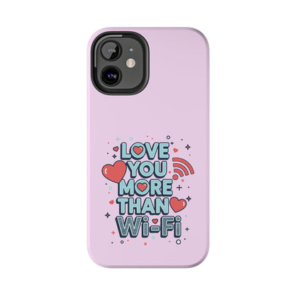 Love You More Than Wi‑Fi - Phone Case