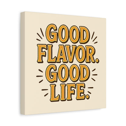 Good Flavor. Good Life. - Canvas