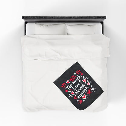Too Much Love? Never Enough - Plush Blanket