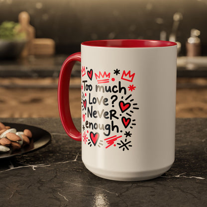 Too Much Love? Never Enough - Colorful Mug