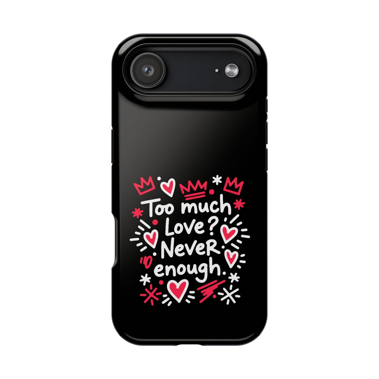 Too Much Love? Never Enough - Magnetic Phone Case