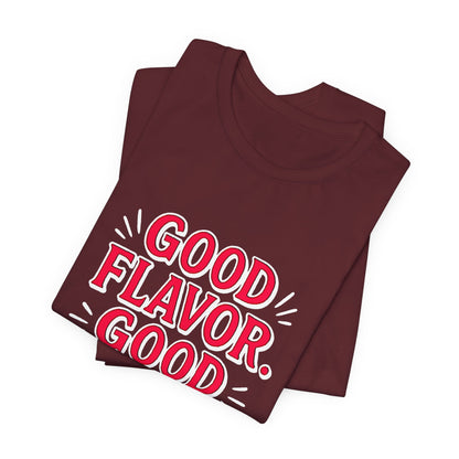 Good Flavor. Good Life. - T-Shirt